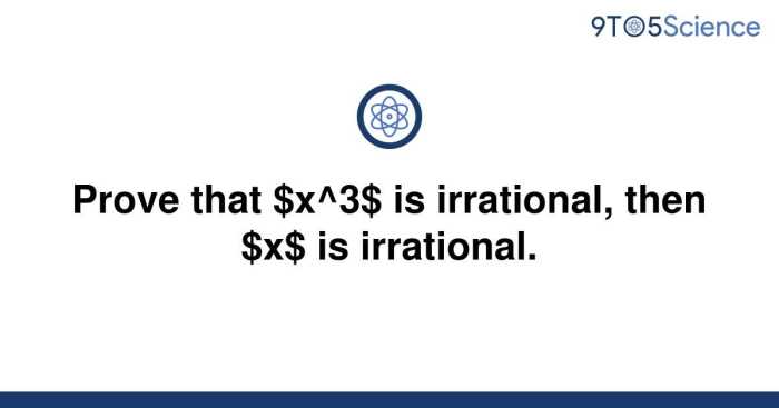 Prove that if x3 is irrational then x is irrational